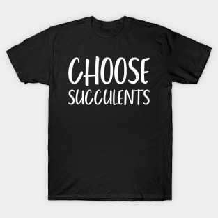 Choose Succulents T-Shirt